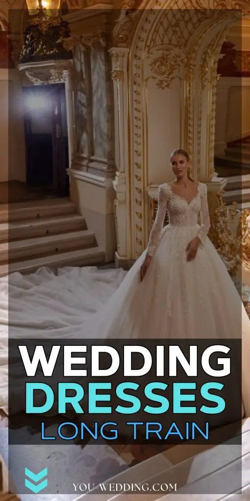 The Ultimate Guide to Choosing Wedding Dresses with a Long Train 25 Ideas